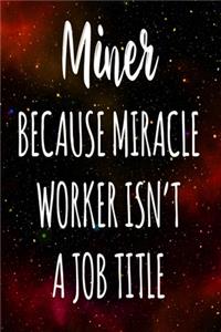 Miner Because Miracle Worker Isn't A Job Title