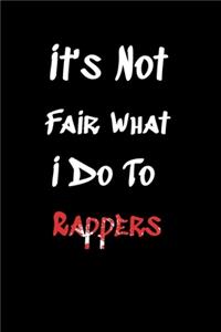 It's Not Fair What I Do To Rappers