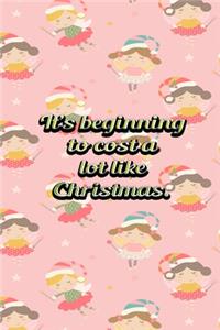 Its Beginning To Cost A Lot Like Christmas: Funny Frugal People Best Gift Idea Christmas Theme Planner Expenses Tracker Bills Organizer 6" x 9" 100 Pages Notebook