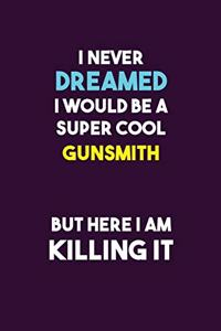 I Never Dreamed I would Be A Super Cool Gunsmith But Here I Am Killing It