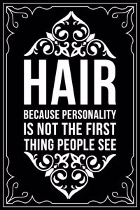 Hair Because Personality Is Not the First Thing People See: This 6"X 9" blank line journal makes a great gift idea for any Hair Stylist, Hairdresser, Salon Owner, Barber, Women.