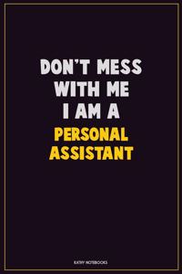 Don't Mess With Me, I Am A Personal Assistant