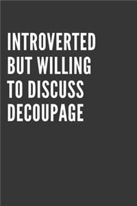 Introverted But Willing To Discuss Decoupage Notebook