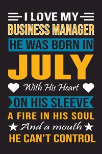 I Love My Business Manager He Was Born In July With His Heart On His Sleeve A Fire In His Soul And A Mouth He Can't Control