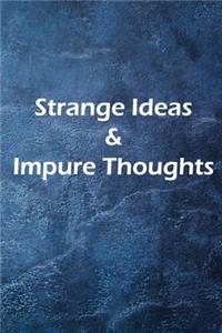 Strange Ideas & Impure Thoughts