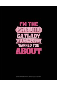 I'm The Psychotic Cat Lady Everyone Warned You About