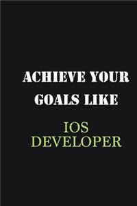 Achieve Your Goals Like IOS developer