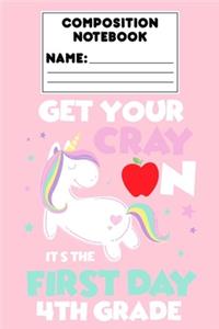 Composition Notebook Get Your Cray On Its The First Day Of 4th Grade