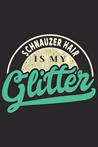Schnauzer Hair Is My Glitter