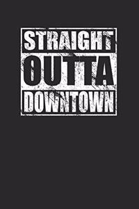 Straight Outta Downtown 120 Page Notebook Lined Journal