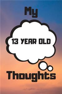 My 13 Year Old Thoughts
