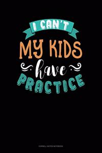I Can't My Kids Have Practice