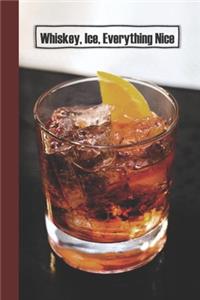 Whiskey, Ice, Everything Nice