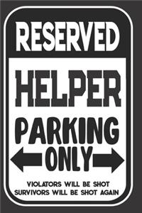 Reserved Helper Parking Only. Violators Will Be Shot. Survivors Will Be Shot Again