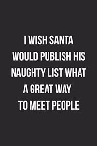 I Wish Santa Would Publish His Naughty List What A Great Way To Meet People
