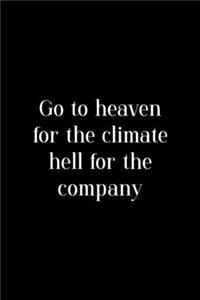 Go To Heaven For The Climate Hell For The Company