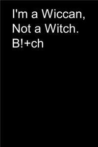 I'm a Wiccan, Not a Witch. B!+ch