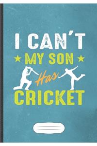 I Can'T My Son Has Cricket