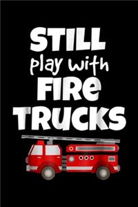 Still Play with Fire Trucks