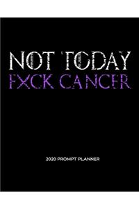NOT TODAY Fxck Cancer