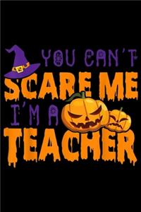 You Can't Scare Me I'm A Teacher