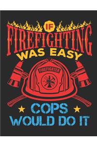 If Firefighting Was Easy More Cops Would Do It