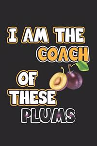 I am the coach of these plums