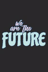 We Are The Future