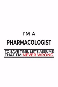 I'm A Pharmacologist To Save Time, Let's Assume That I'm Never Wrong