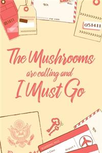 The Mushrooms Are Calling And I Must Go