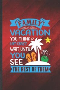 Family Vacation You Think I Am Crazy Wait Until You See the Rest of Them