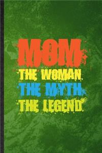 Mom the Woman the Myth the Legend: Funny Blank Lined Father Mother Notebook/ Journal, Graduation Appreciation Gratitude Thank You Souvenir Gag Gift, Superb Graphic 110 Pages