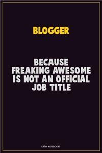 blogger, Because Freaking Awesome Is Not An Official Job Title