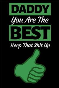 Daddy You Are The Best Keep That Shit Up