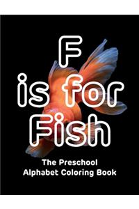F is for Fish - The Preschool Alphabet Coloring Book