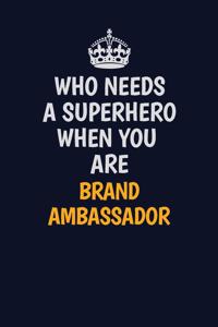 Who Needs A Superhero When You Are Brand Ambassador