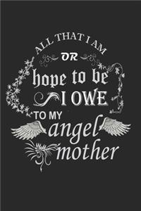 All That I AM or Hope to be I Owe to My Angel Mother