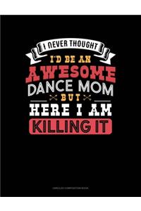 I Never Thought I'd Be An Awesome Dance Mom, But Here I Am Killing It