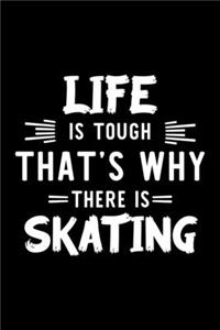 Life Is Tough That's Why There Is Skating