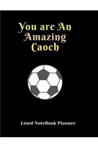You are An Amazing Caoch Lined NoteBook Planner