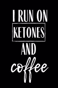 I Run On Ketones And Coffee: Funny Meal Planner Notebook Book Tracker Plan Meals Daily Weekly Monthly 52 Week Food Diary Log Journal Calendar Macro Meal Prep And Planning Grocer