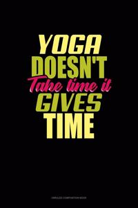 Yoga Doesn't Take Time It Gives Time