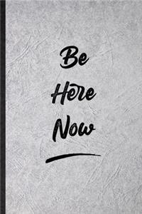 Be Here Now