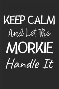 Keep Calm And Let The Morkie Handle It
