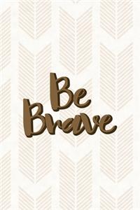 Be Brave