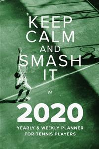 Keep Calm And Smash It In 2020 Yearly And Weekly Planner For Tennis Players