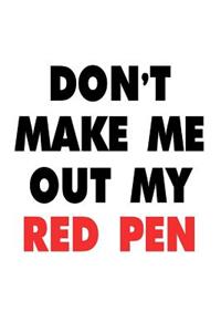 Don't Make Me Take Out My Red Pen