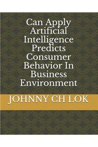 Can Apply Artificial Intelligence Predicts Consumer Behavior In Business Environment