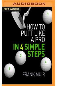 How to Putt Like a Pro in 4 Simple Steps