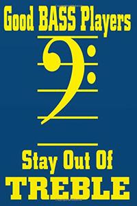 Good Bass Players Stay Out Of Treble